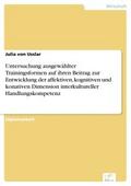 Untersuchung ausgewählter Trainingsformen auf ihren Beitrag zur Entwicklung der affektiven, kognitiven und konativen Dimension interkultureller Handlungskompetenz - Julia von Usslar