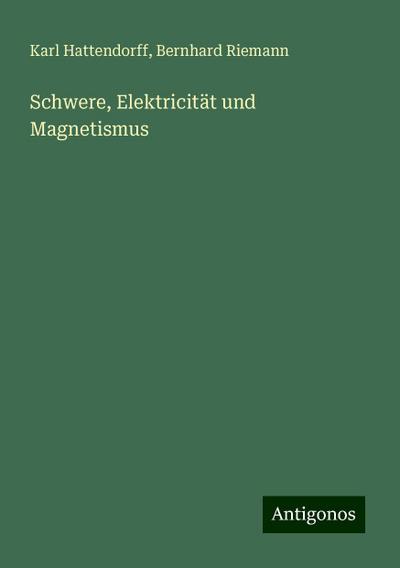 Hattendorff, K: Schwere, Elektricität und Magnetismus