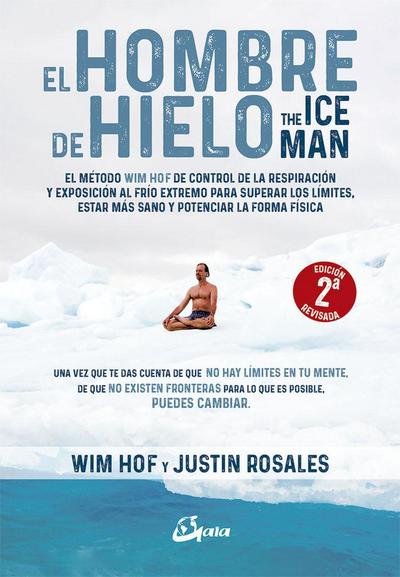 El hombre de hielo = The Iceman : el método Wim Hof de control de la respiración y exposición al frío extremo para superar los límites, estar más sano y potenciar la forma física