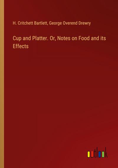Cup and Platter. Or, Notes on Food and its Effects