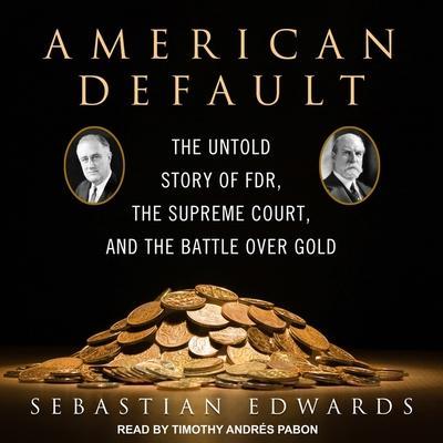 American Default Lib/E: The Untold Story of Fdr, the Supreme Court, and the Battle Over Gold