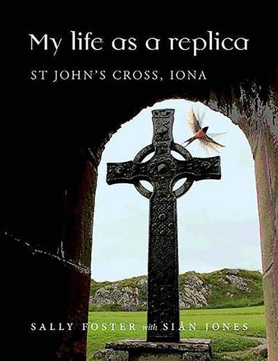 My Life as a Replica: St John’s Cross, Iona