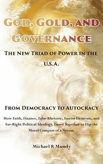 God, Gold, And Governance, The New Triad of Power in The U.S.A.