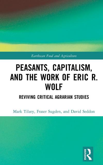 Peasants, Capitalism, and the Work of Eric R. Wolf