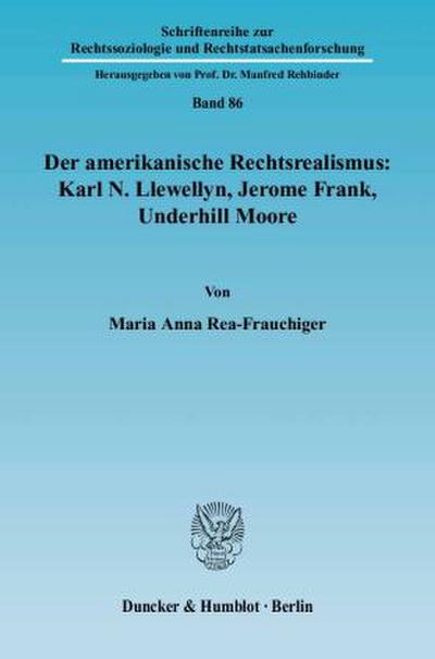 Der amerikanische Rechtsrealismus: Karl N. Llewellyn, Jerome Frank, Underhill Moore.