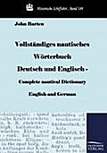 Vollstï¿½ndiges nautisches Wï¿½rterbuch Deutsch und Englisch - Complete nautical Dictionary English and German John Barten Author