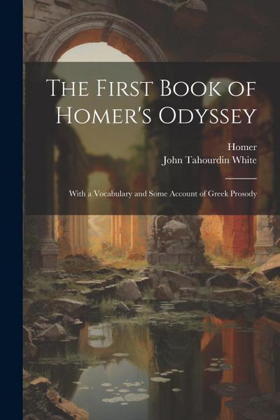 The First Book of Homer’s Odyssey: With a Vocabulary and Some Account of Greek Prosody