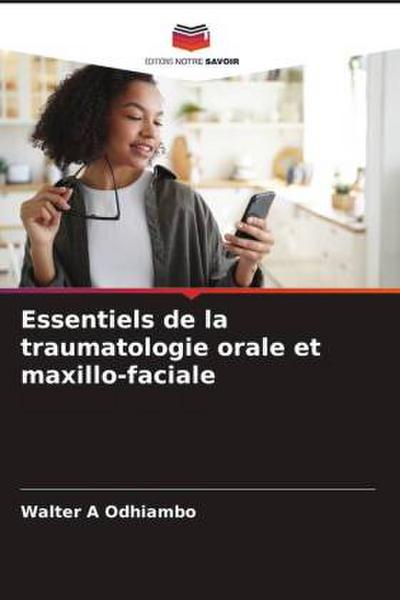 Essentiels de la traumatologie orale et maxillo-faciale