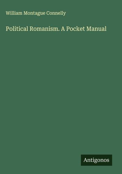 Political Romanism. A Pocket Manual