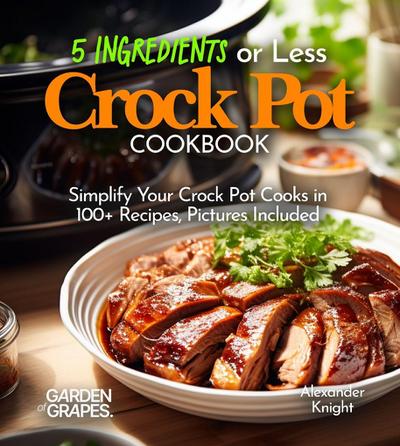 5 Ingredients or Less Crock Pot Cookbook