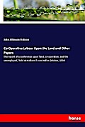 Co-Operative Labour Upon the Land and Other Papers