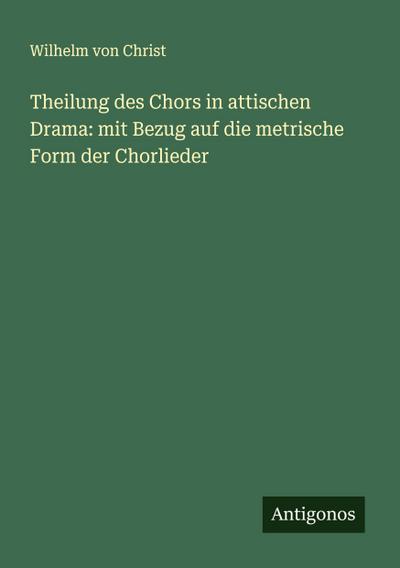 Theilung des Chors in attischen Drama: mit Bezug auf die metrische Form der Chorlieder
