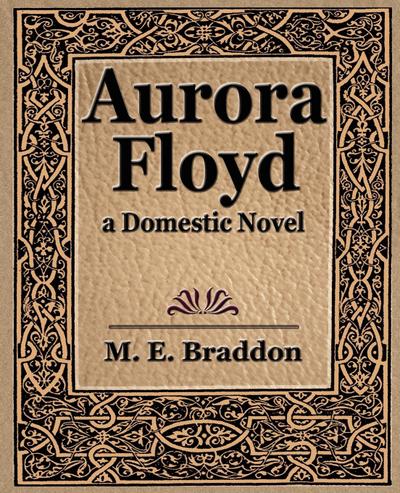Aurora Floyd - E. Braddon M. E. Braddon