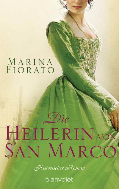 Die Heilerin von San Marco: Historischer Roman