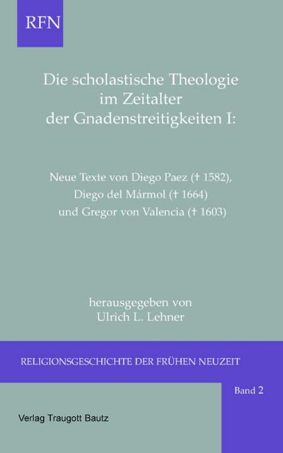 Die scholastische Theologie im Zeitalter der Gnadenstreitigkeiten I