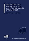 Radio Pulsars: An Astrophysical Key to Unlock the Secrets of the Universe (AIP Conference Proceedings / Astronomy and Astrophysics, Band 1357)
