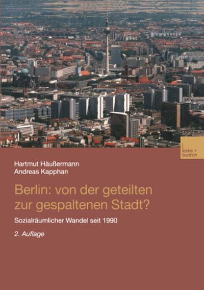Berlin: Von der geteilten zur gespaltenen Stadt?