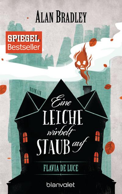 Flavia de Luce 7 - Eine Leiche wirbelt Staub auf: Roman: Roman - Perfekt für alle Fans der Netflix-Serie »Wednesday« (Die "Flavia de Luce"-Reihe, Band 7)