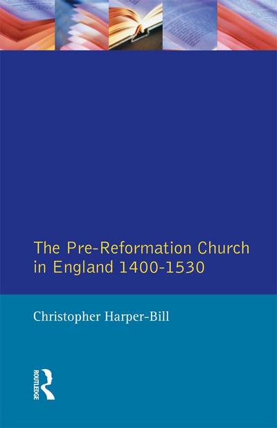 The Pre-Reformation Church in England 1400-1530