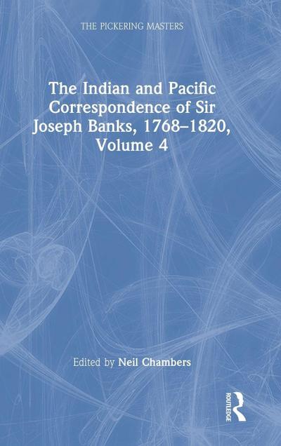 The Indian and Pacific Correspondence of Sir Joseph Banks, 1768-1820, Volume 4