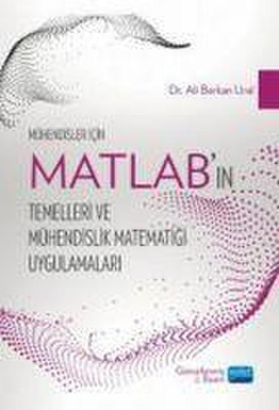 Mühendisler Icin MATLABin Temelleri ve Mühendislik Matematigi Uygulamalari