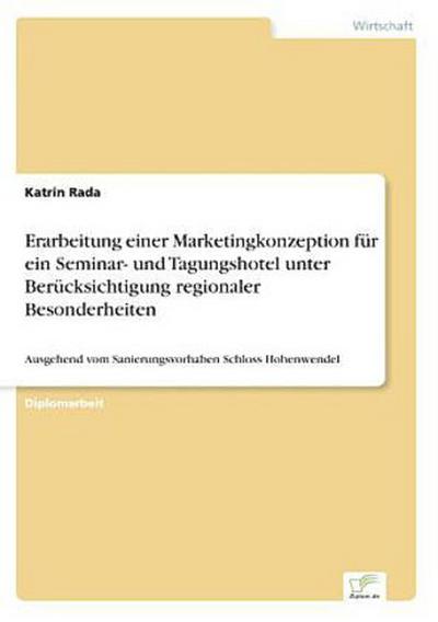 Erarbeitung einer Marketingkonzeption für ein Seminar- und Tagungshotel unter Berücksichtigung regionaler Besonderheiten