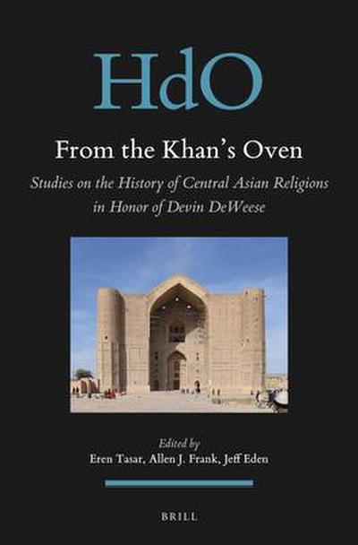 From the Khan’s Oven: Studies on the History of Central Asian Religions in Honor of Devin Deweese
