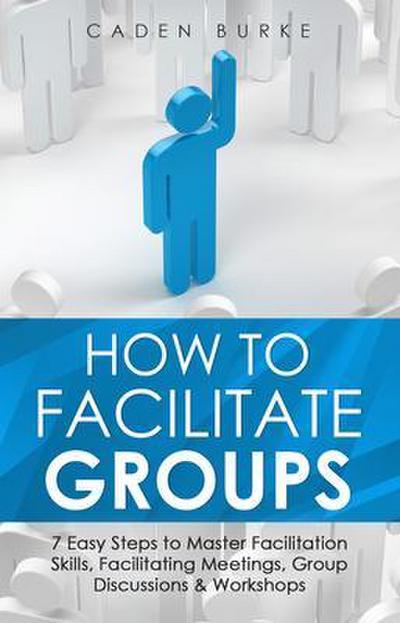 How to Facilitate Groups