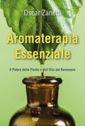 Aromaterapia Essenziale - Il Potere delle Piante e dell’Olio del Benessere