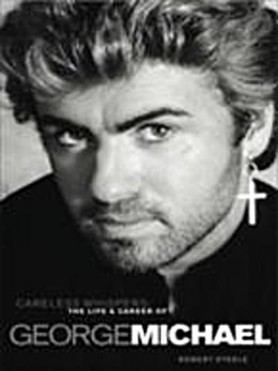 Careless Whispers: The Life & Career of George Michael