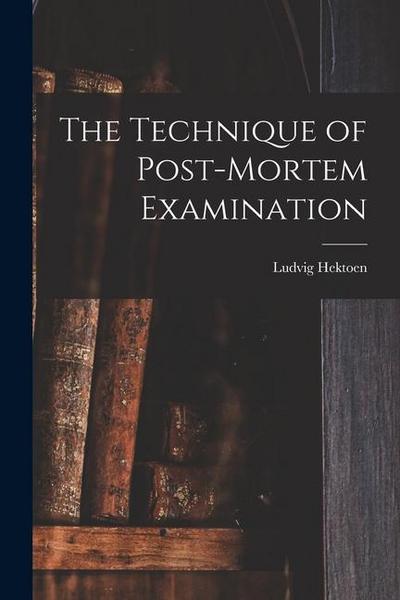 The Technique of Post-Mortem Examination