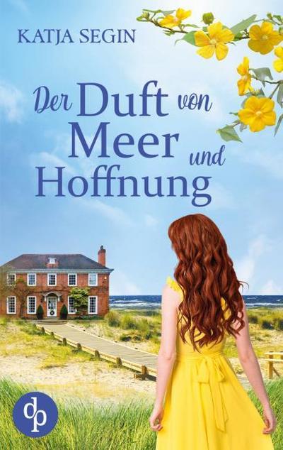 Der Duft von Meer und Hoffnung - Ein Liebesroman voller Geheimnisse an der Nordseeküste und der Eifel