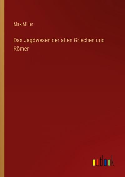 Das Jagdwesen der alten Griechen und Römer