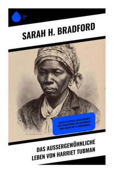 Das außergewöhnliche Leben von Harriet Tubman