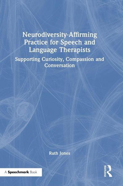 Neurodiversity-Affirming Practice for Speech and Language Therapists