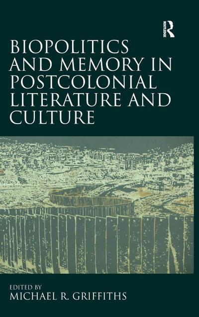 Biopolitics and Memory in Postcolonial Literature and Culture