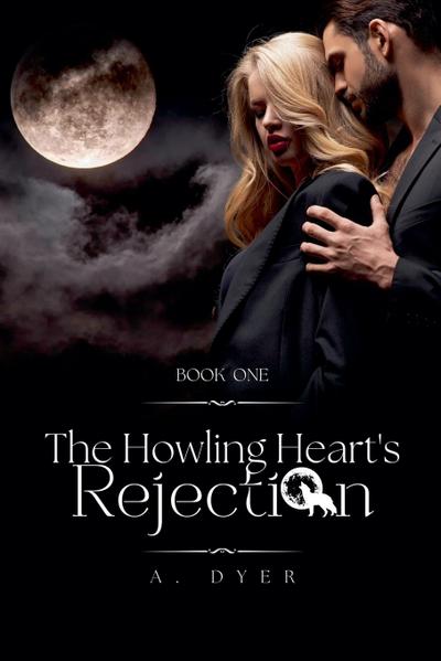 Dyer, A: Howling Heart’s Rejection