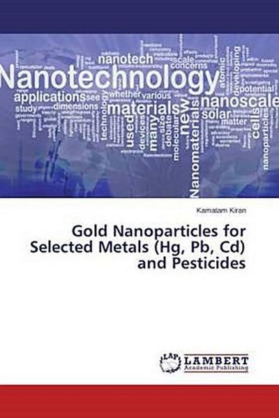 Gold Nanoparticles for Selected Metals (Hg, Pb, Cd) and Pesticides
