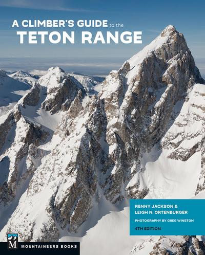 A Climber’s Guide to the Teton Range, 4th Edition