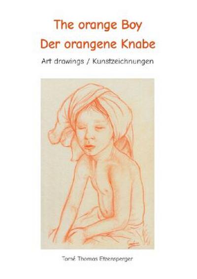 The orange Boy / Der orangene Knabe  / It´s the artists personal hymn and homage to the beauty of the boy / Es ist Tomé s ganz persönliche Hommage an die Schönheit des Knaben