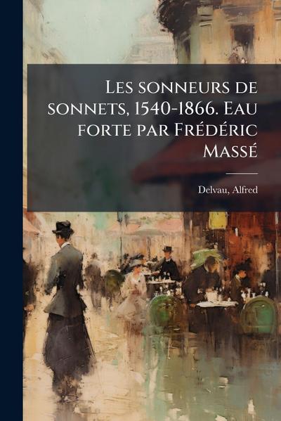 Les sonneurs de sonnets, 1540-1866. Eau forte par FrÃ(c)dÃ(c)ric MassÃ(c)