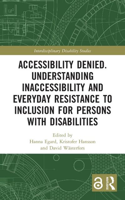 Accessibility Denied. Understanding Inaccessibility and Everyday Resistance to Inclusion for Persons with Disabilities