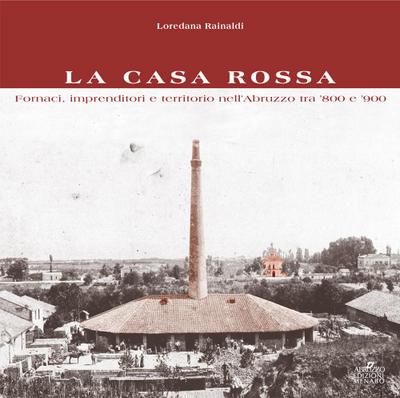 La Casa Rossa. Fornaci, imprenditori e territorio nell’Abruzzo tra ’800 e ’900