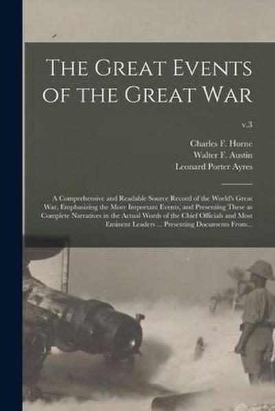 The Great Events of the Great War; a Comprehensive and Readable Source Record of the World’s Great War, Emphasizing the More Important Events, and Pre