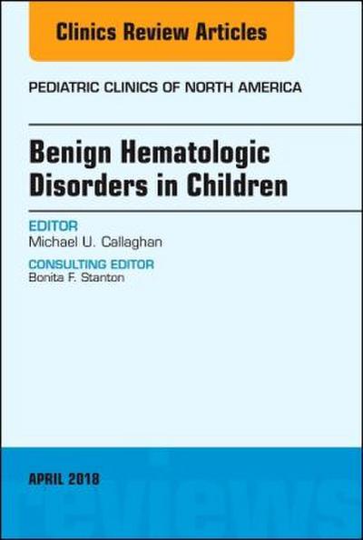 Benign Hematologic Disorders in Children, an Issue of Pediatric Clinics of North America