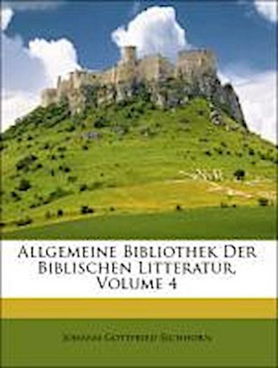 Eichhorn, J: Allgemeine Bibliothek Der Biblischen Litteratur