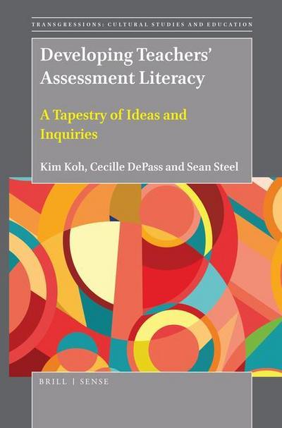 Developing Teachers’ Assessment Literacy: A Tapestry of Ideas and Inquiries