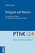Religion auf Reisen: Eine empirische Studie zur religiösen Erfahrung von Pilgern (Praktische Theologie und Kultur PThK, Band 24)