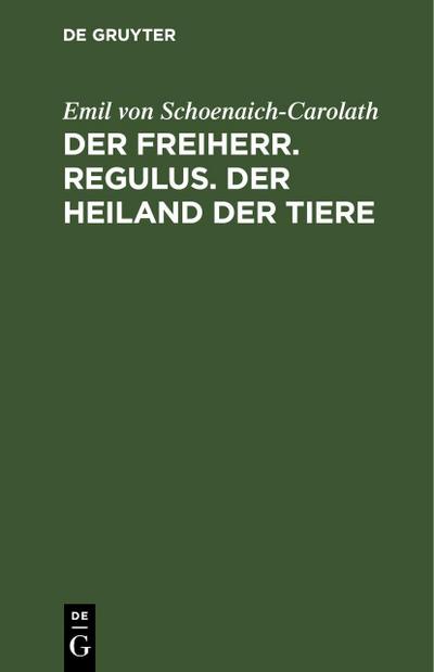 Der Freiherr. Regulus. Der Heiland der Tiere