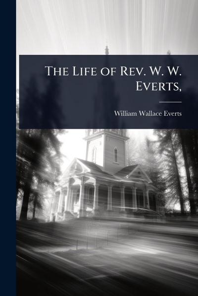 The Life of Rev. W. W. Everts